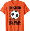 I Kicked 100 Days Of School Soccer Graphic Tshirt Kids Boys Cotton Tee Daily Wear