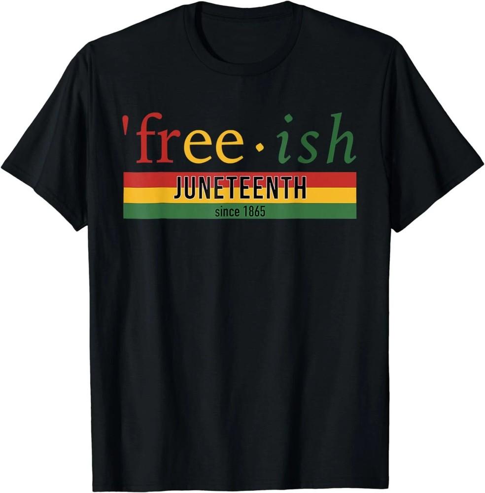 Since 1865 Free-ish Juneteenth Black Freedom 1865 Unisex  S-5XL Unisex T-Shirt M