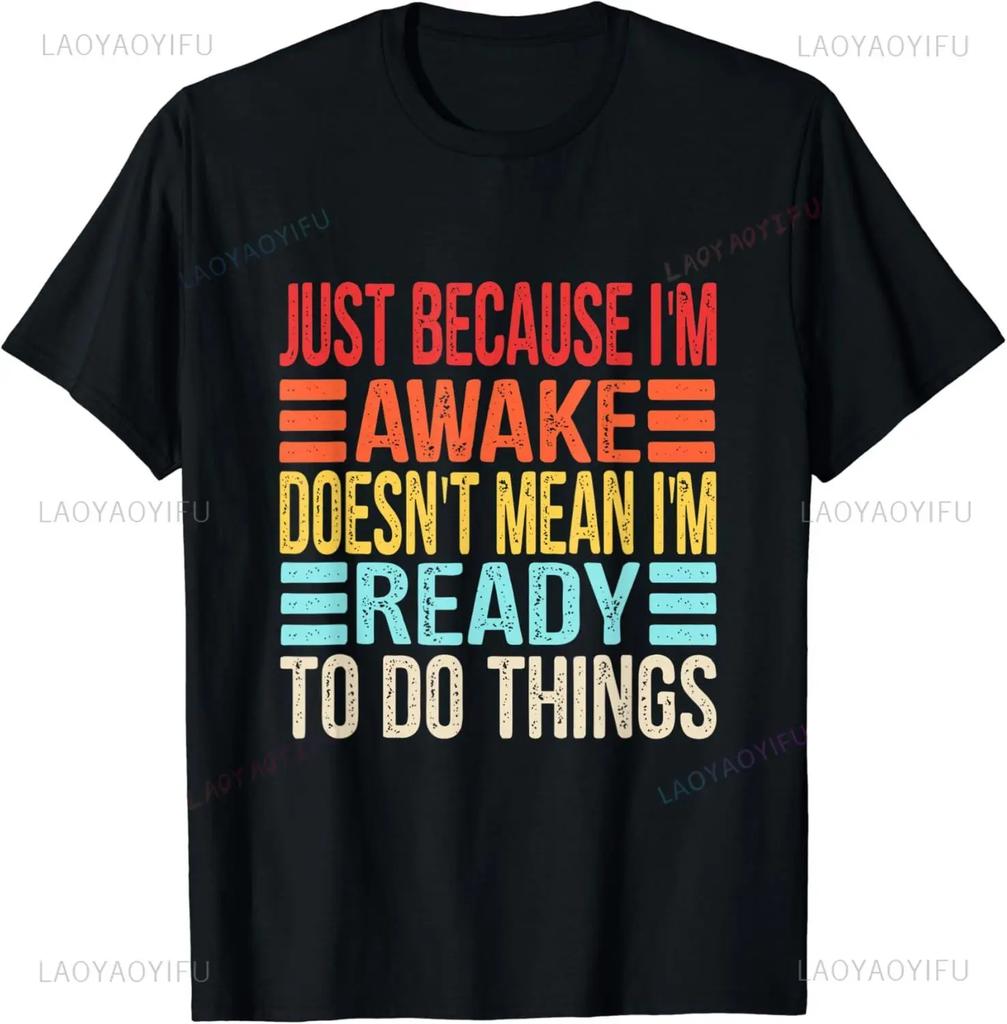 Funny Birthday Gift Just Because I'm Awake Tshirt for Tweens and Teens Men Clothing Custom Printed Streetwear Graphic T Shirts
