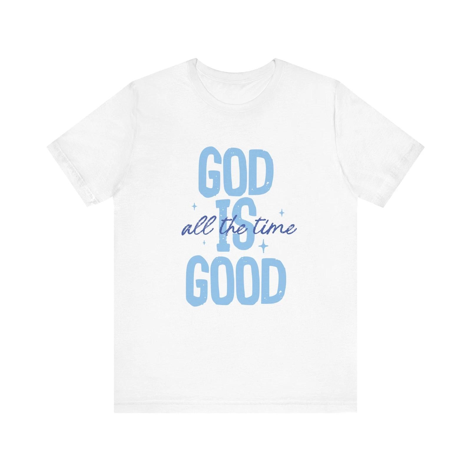 God Is Good All the Time Shirt Christian Faith Inspiration Bible Verse T-Shirt 3XL