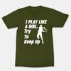I Play Like A Girl Try To Keep Up Tennis Player Unisex Funny Graphics T-Shirt