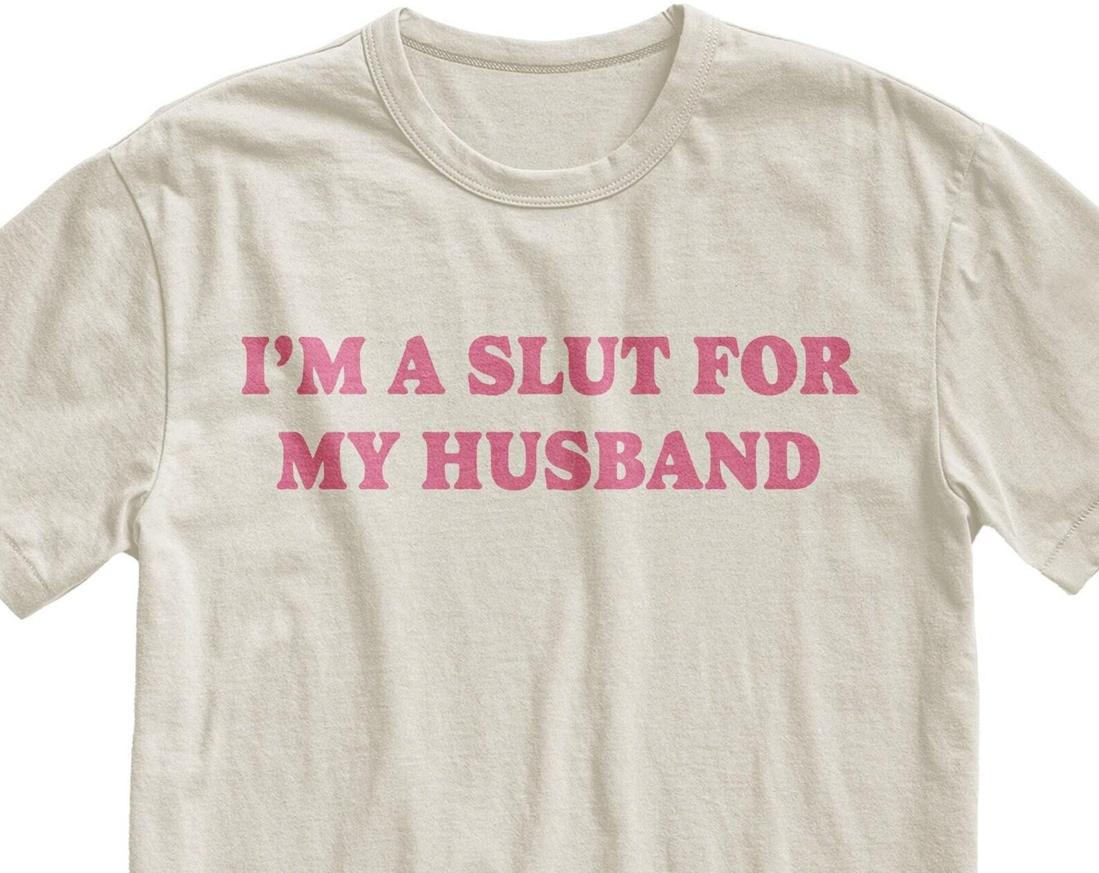 I m A Slut For My Husband T-Shirt, Funny Wife Gift 2XL