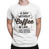 A Day Without Coffee Is Like Just Kidding Coffee Lover T Shirts Unisex Cotton T-Shirts Round Collar Tee Shirt Short Sleeve Clothing