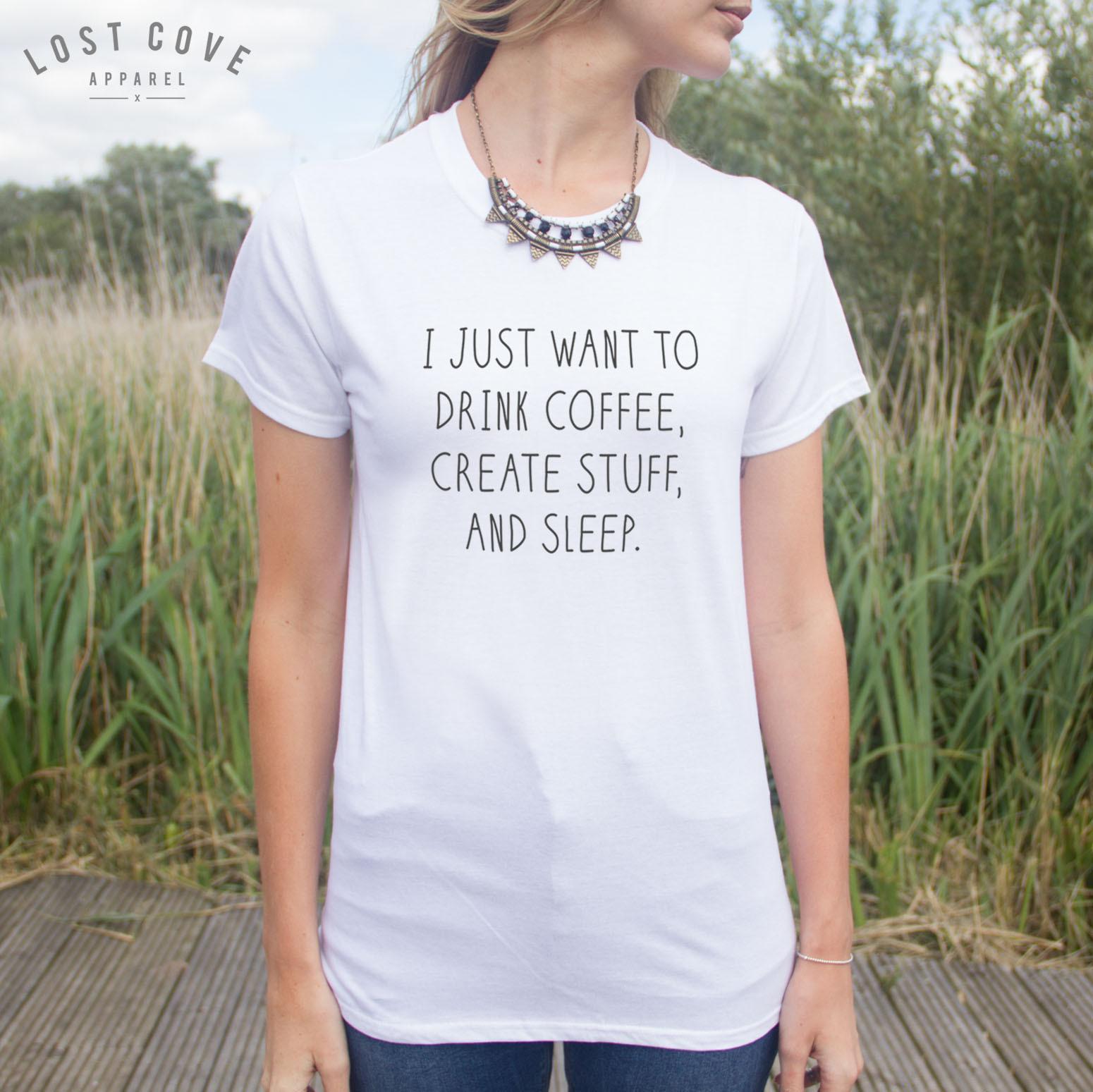 I Just Want To Drink Coffee Create Stuff And Sleep Tshirt Top Fashion Fangirl M
