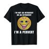 I'm Not An Introvert Or An Extrovert I'm A Pervert Meme T-shirt Men Women 100% Cotton T Shirts Short Sleeve Tops P415