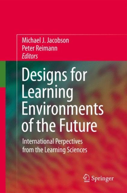 The Designs for Learning Environments of the Future : International Perspectives from the Learning Sciences Book