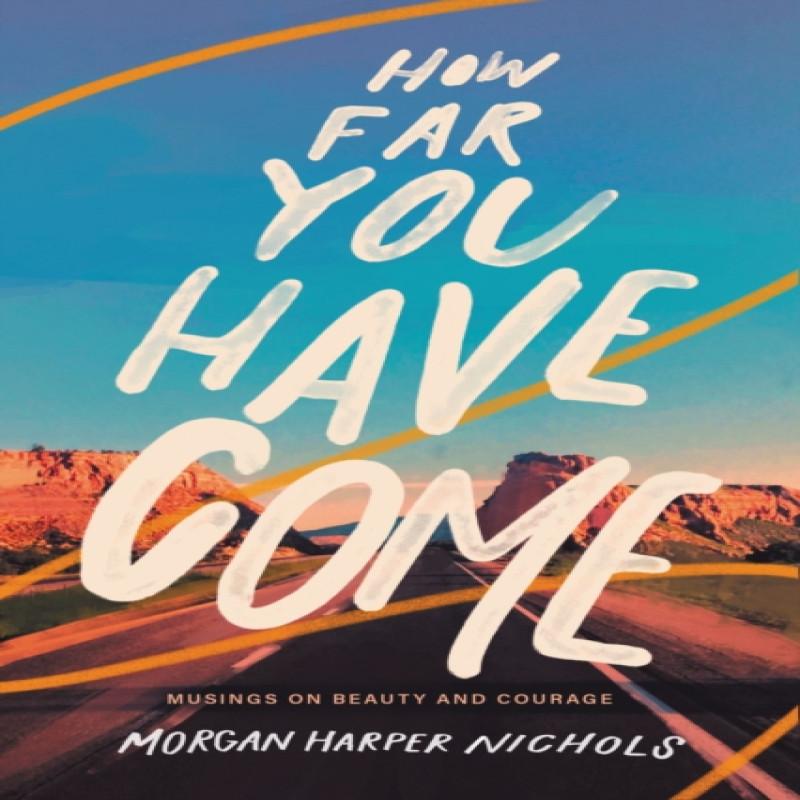 How Far You Have Come by Morgan Harper Nichols Hardback Book 9780310456599