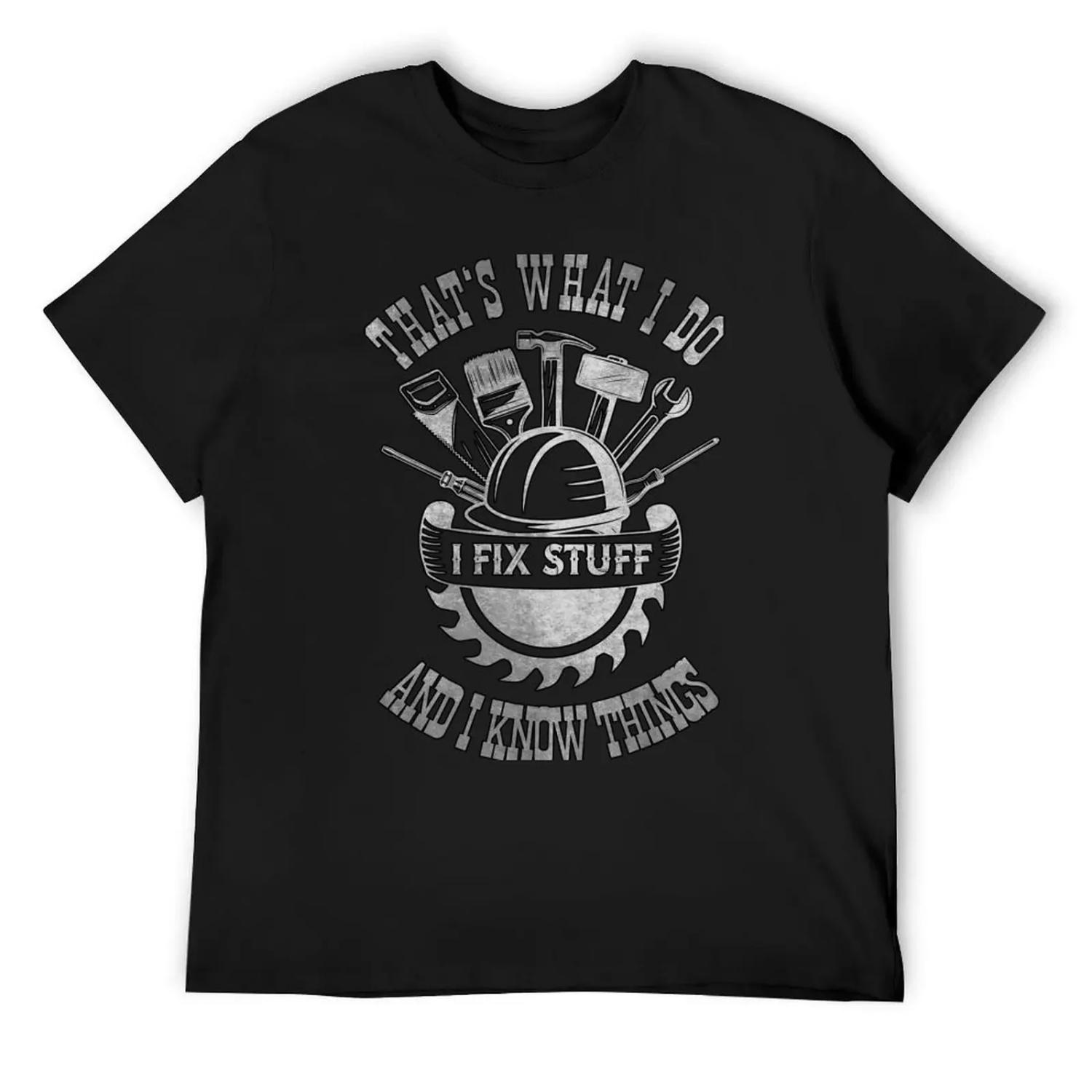 

I Fix Stuff And I Know Things T-Shirt blue lock custom t-shirts anime tshirt plain white t shirts men XXXXXL чорний