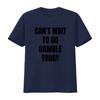 Funny Meme T Shirt Cant Wait To Go Gamble Today Oddly Specific Joke Trendy for Friends Gambling Addict Vintage Washed Graphic