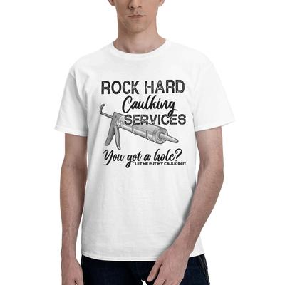 Rock Hard Caulking Services You Got A Hole Let Me Put My T-Shirt Harajuku T Shirts Tops Summer 100 Cotton O Neck 5XL 6XL Tees