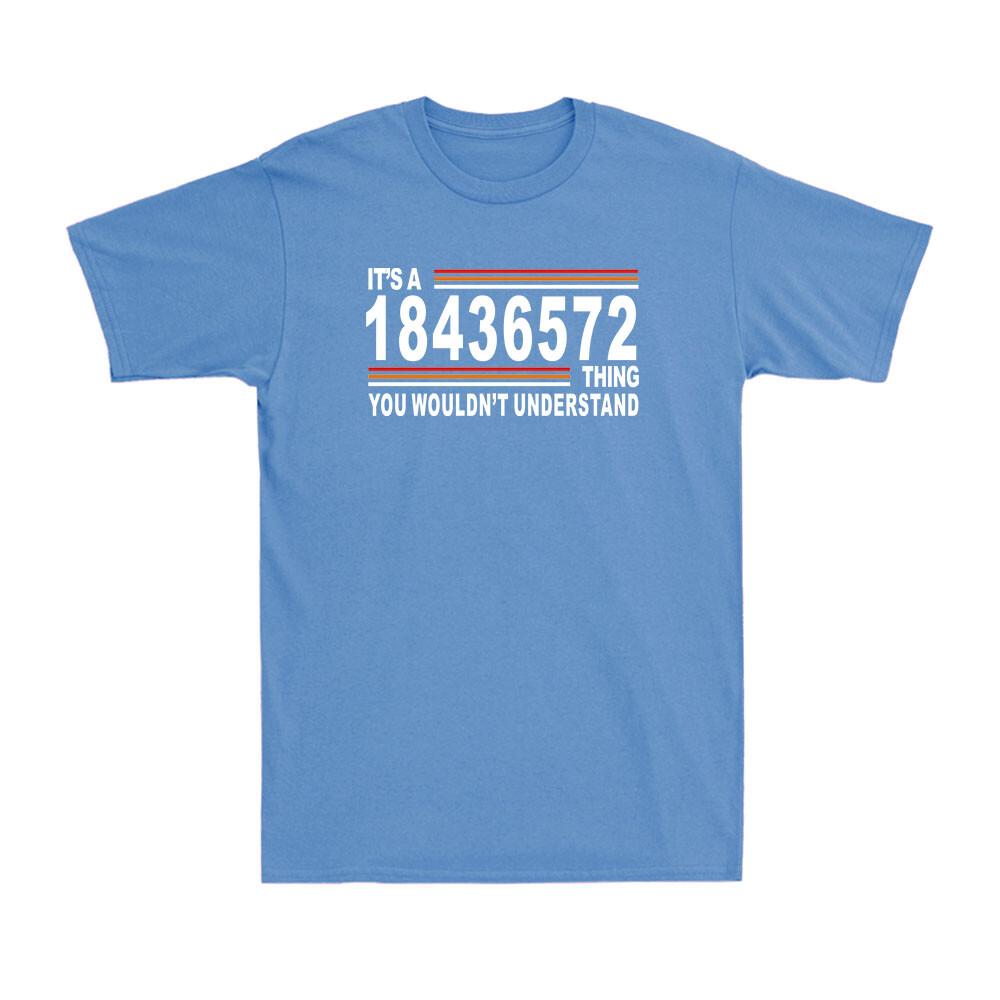 Its A 18436572 Thing You Wouldnt Understand Classic Funny Saying Unisexs TShirt