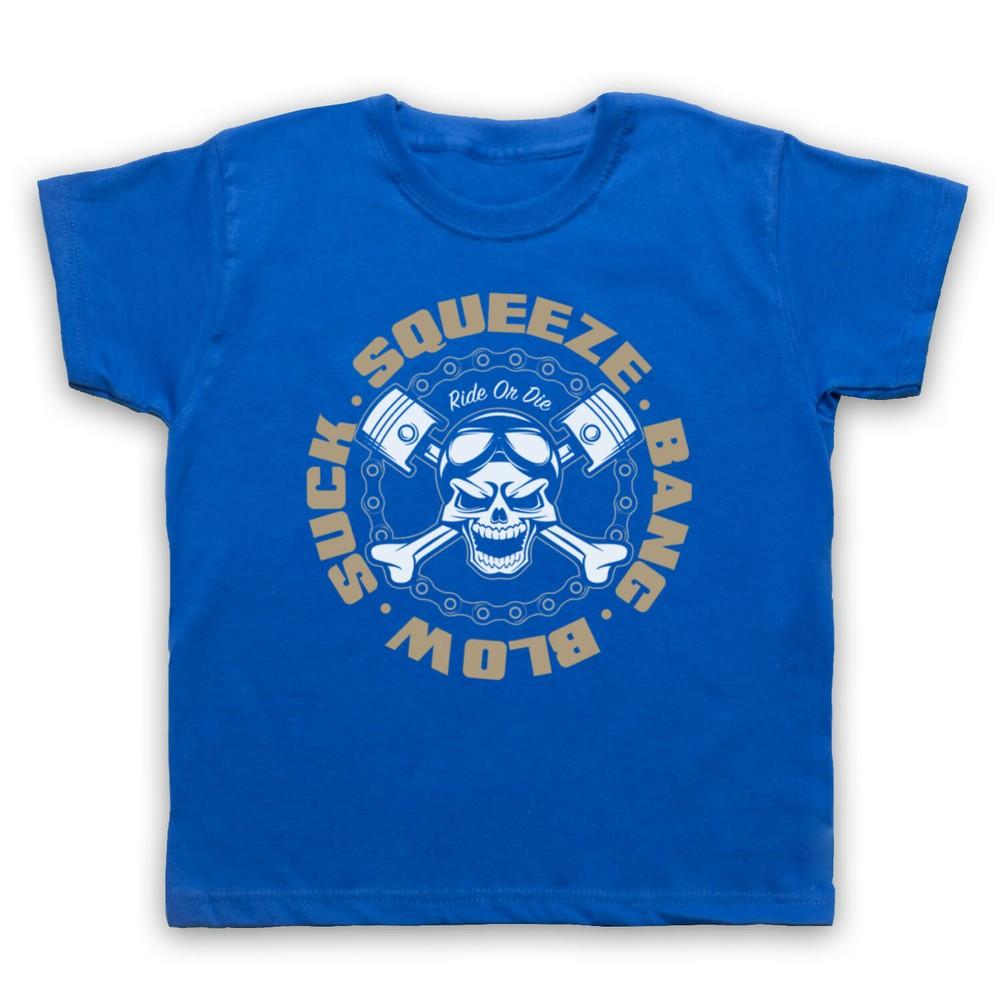 

Suck Squeeze Bang Blow Ride Or Die Engine Motorbiker Kids Childs T-Shirt L