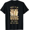 Es gibt kein Restholz Schreiner Holzbearbeiter Geschenk Unisex T-Shirt