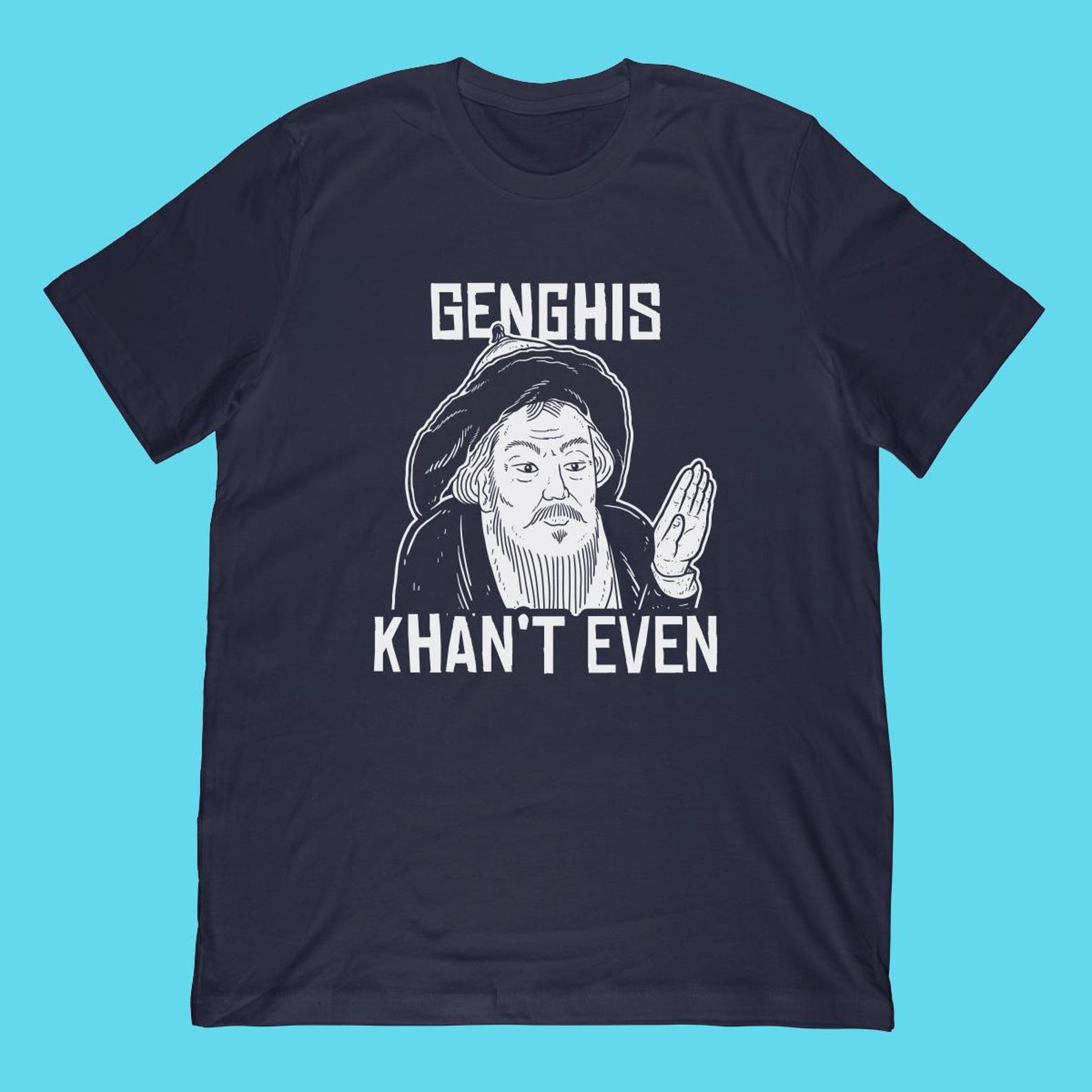 Genghis Khan t Even T-Shirt | Funny Historical Pun Apparel S