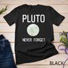 Plutone Non Dimenticare Maglietta Uomo Donna Top, Spazio Astronomia Pianeta Nano Unisex Maglietta Uomo Donna Top