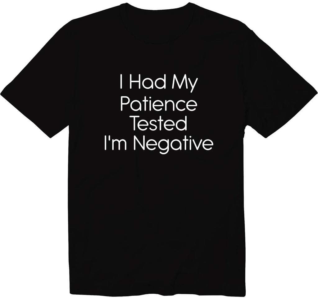 I Had My Patience Tested I'm Negative Funny Unisex Crew Neck Graphic Tee T-Shirt