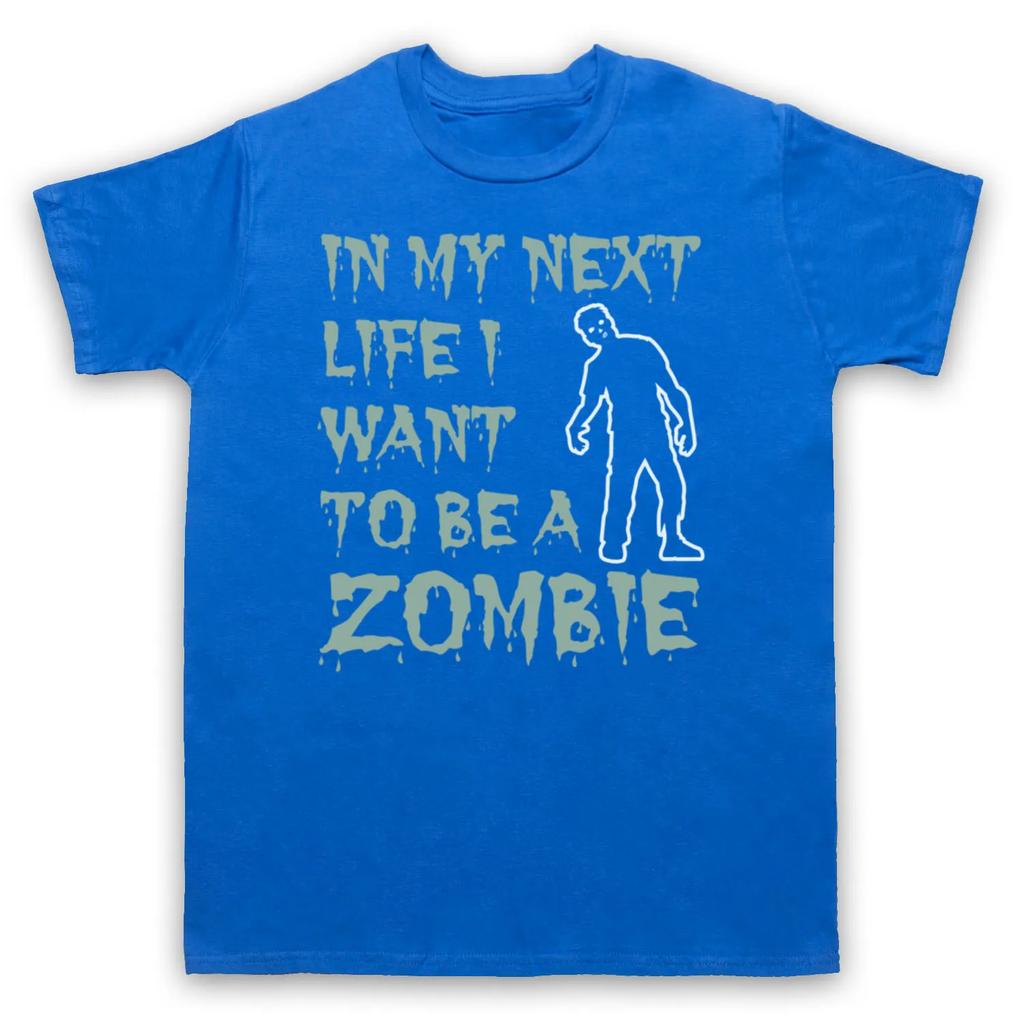 In My Next Life I Want To Be A Zombie Funny Slogan Cool Unisexs Unisexs Tshirt
