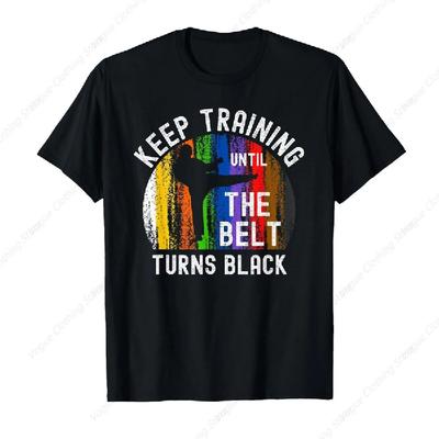 Keep Training Until Belt Turns Black Karate Taekwondo Judo T-Shirt Prevailing Tee Fashion Short Sleeves Sport Leisure Soft Tops