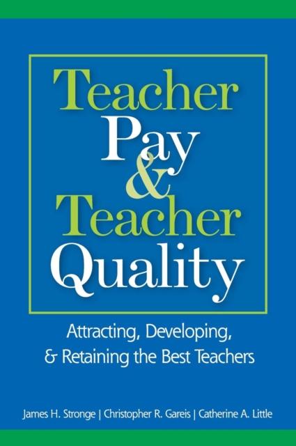 The Teacher Pay and Teacher Quality : Attracting, Developing, and Retaining the Best Teachers Book