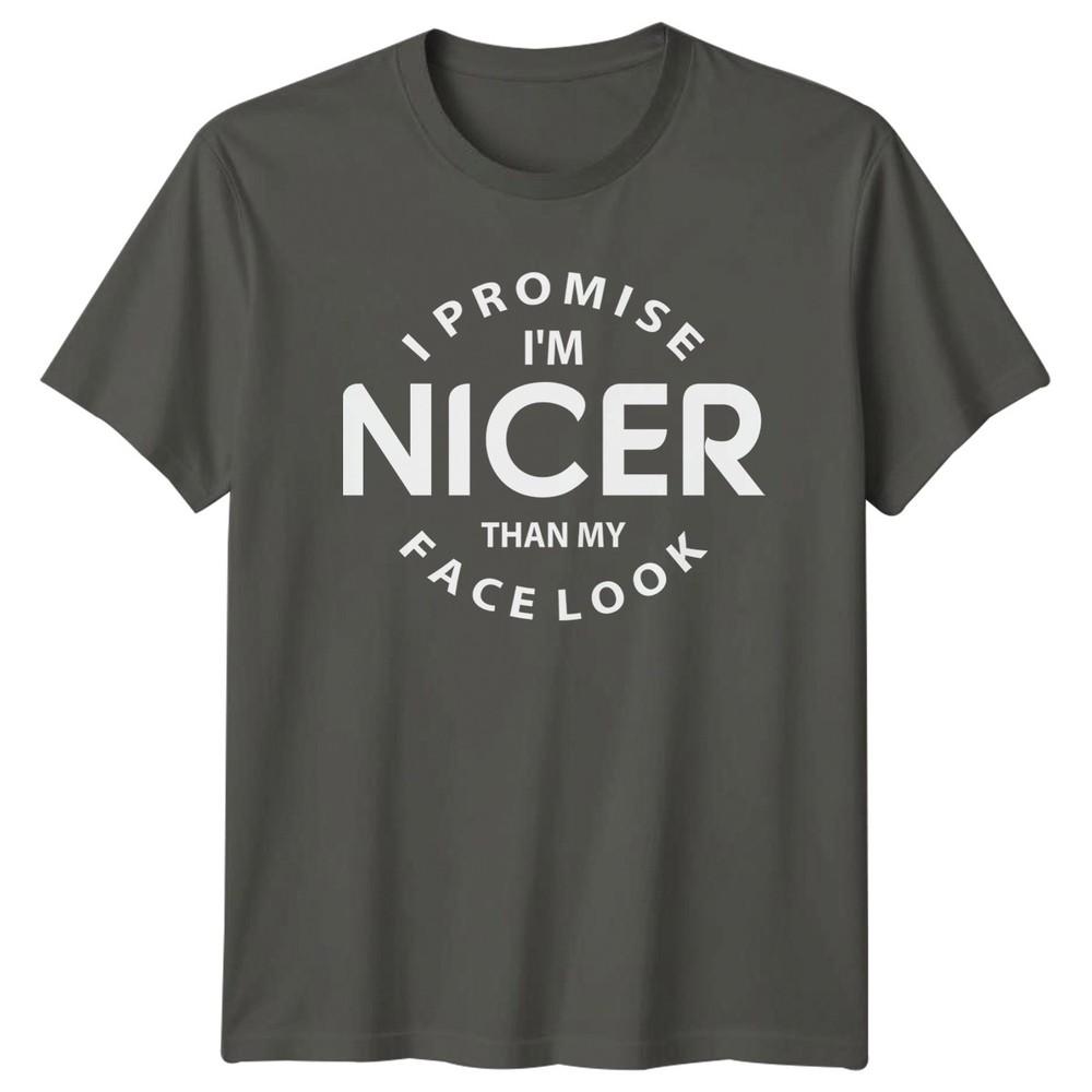 I Promise Im Nicer Than TShirt Personality Sarcasm Humor S