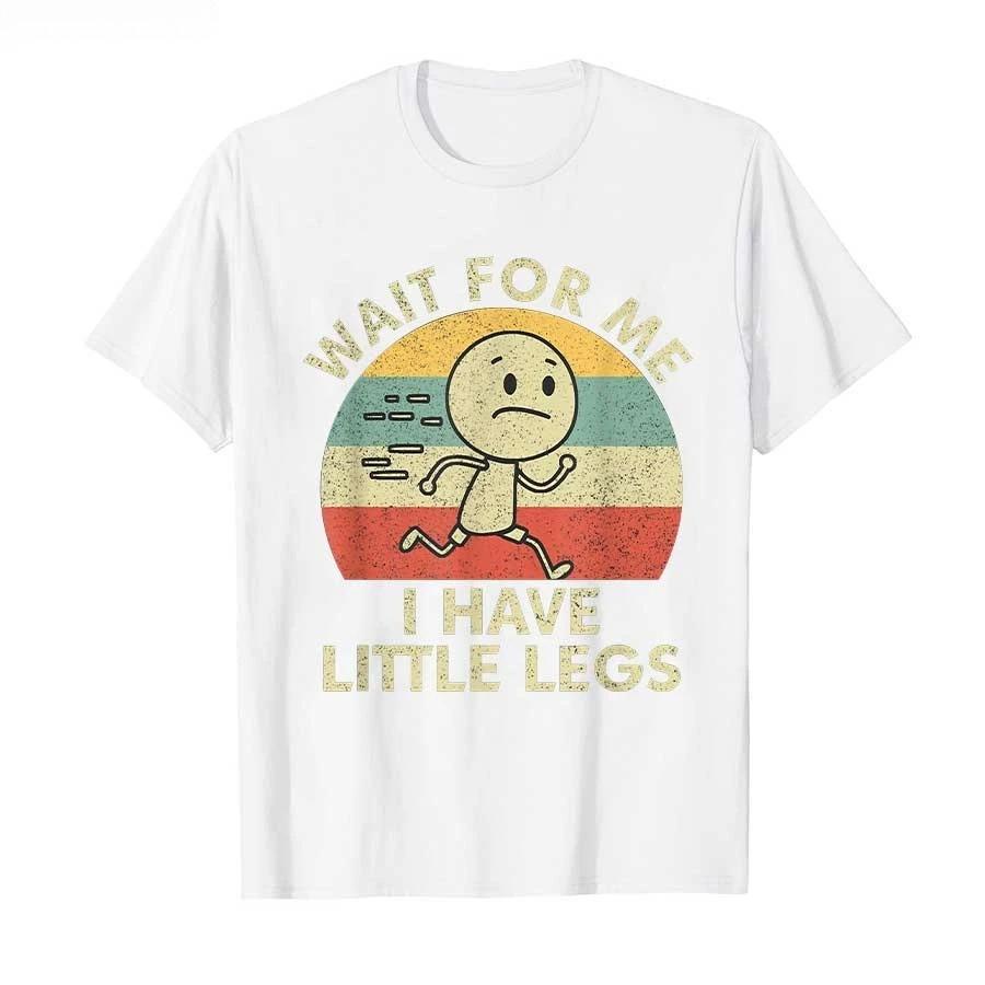 Humor Short Legs Jokes Memes Wait for Me I Have Little Legs Tshirt For Unisex Women  T Shirts Short Sleeve Tops P745