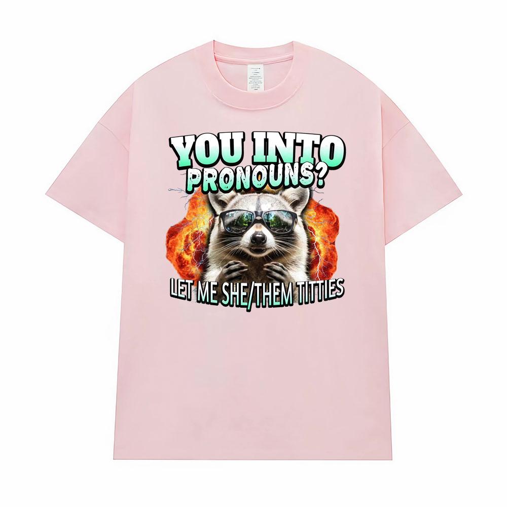 You Into Pronouns?     Let Me She/Them T-shirt Men's Clothing Funny Raccoon Cartoon High Street Tshirt Hot Sale Comfort T Shirts
