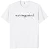Wait I'm Goated T Shirt Funny Meme Trend Y2k Short Sleeve O-neck 100% Cotton Unisex Summer Casual T-shirts EU Size 50953