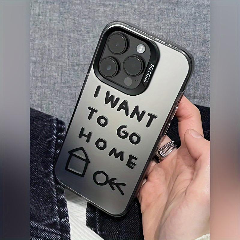I Want To Go Home Graphic Phone Case For iPhone 15 14 13 12 11 X XR XS SE2 SE 8 7 Plus Pro Max Mini PC Back Cover