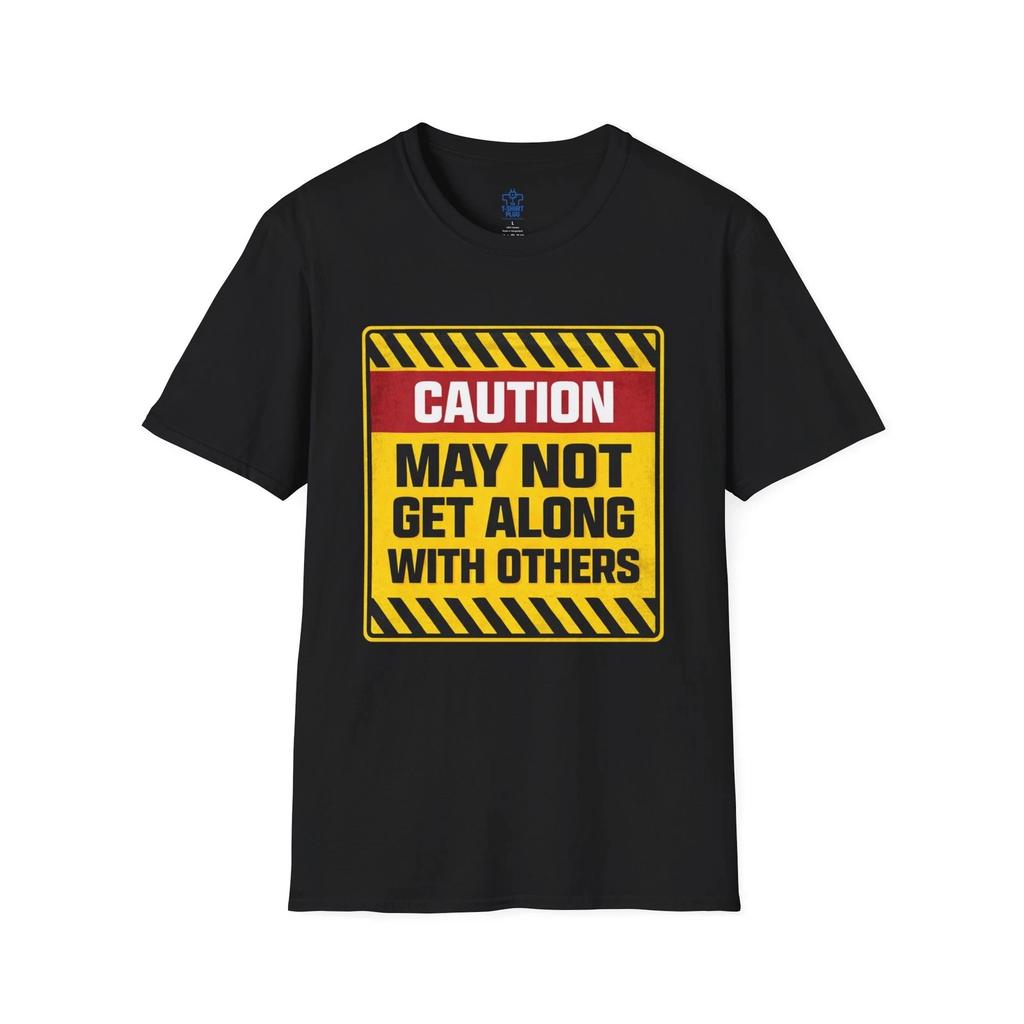 Funny Caution May Not Get Along With Others Sign T shirt