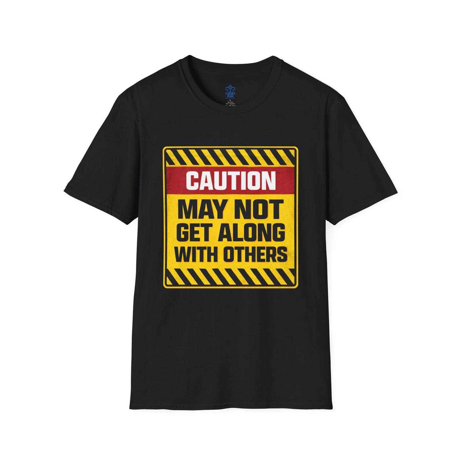 

Funny Caution May Not Get Along With Others Sign T shirt S
