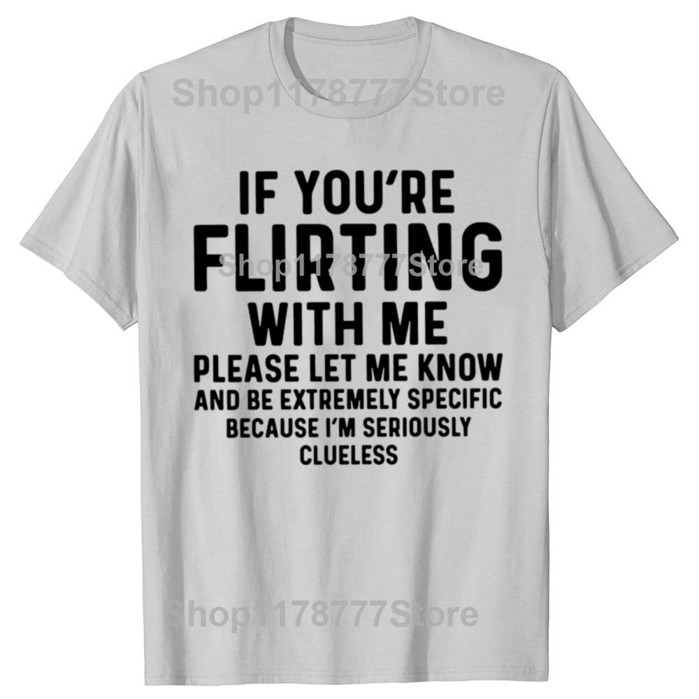 Funny If Youre Flirting With Me Please Let Me Know T Shirts Cotton Short Sleeve Gifts Mens Clothing Loose Oversized T Shirt