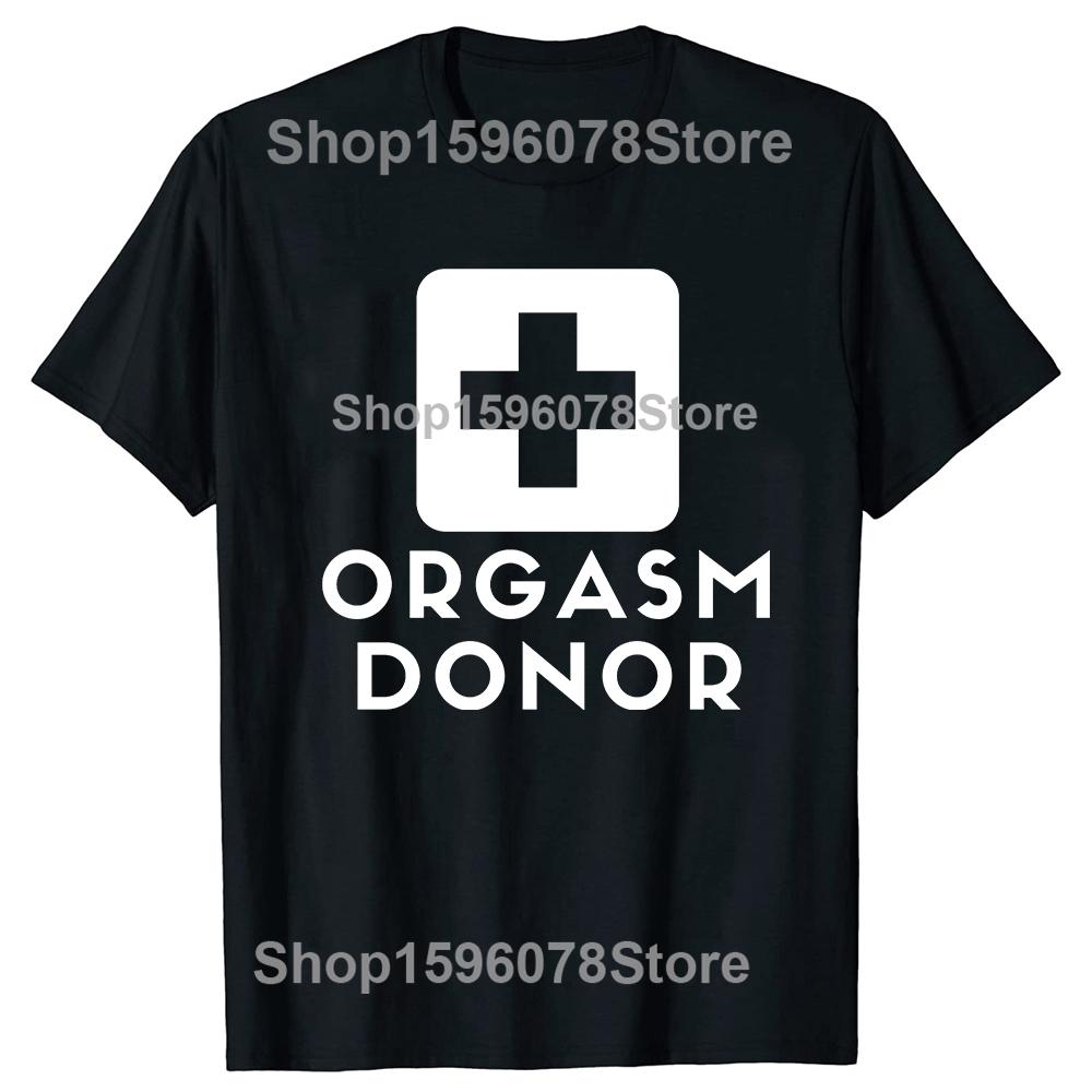 Black Humor Orgasm Donor American Novelty Graphic T Shirt Fashion Casual Loose Streetwear 100 Cotton Tshirt for Women and Men