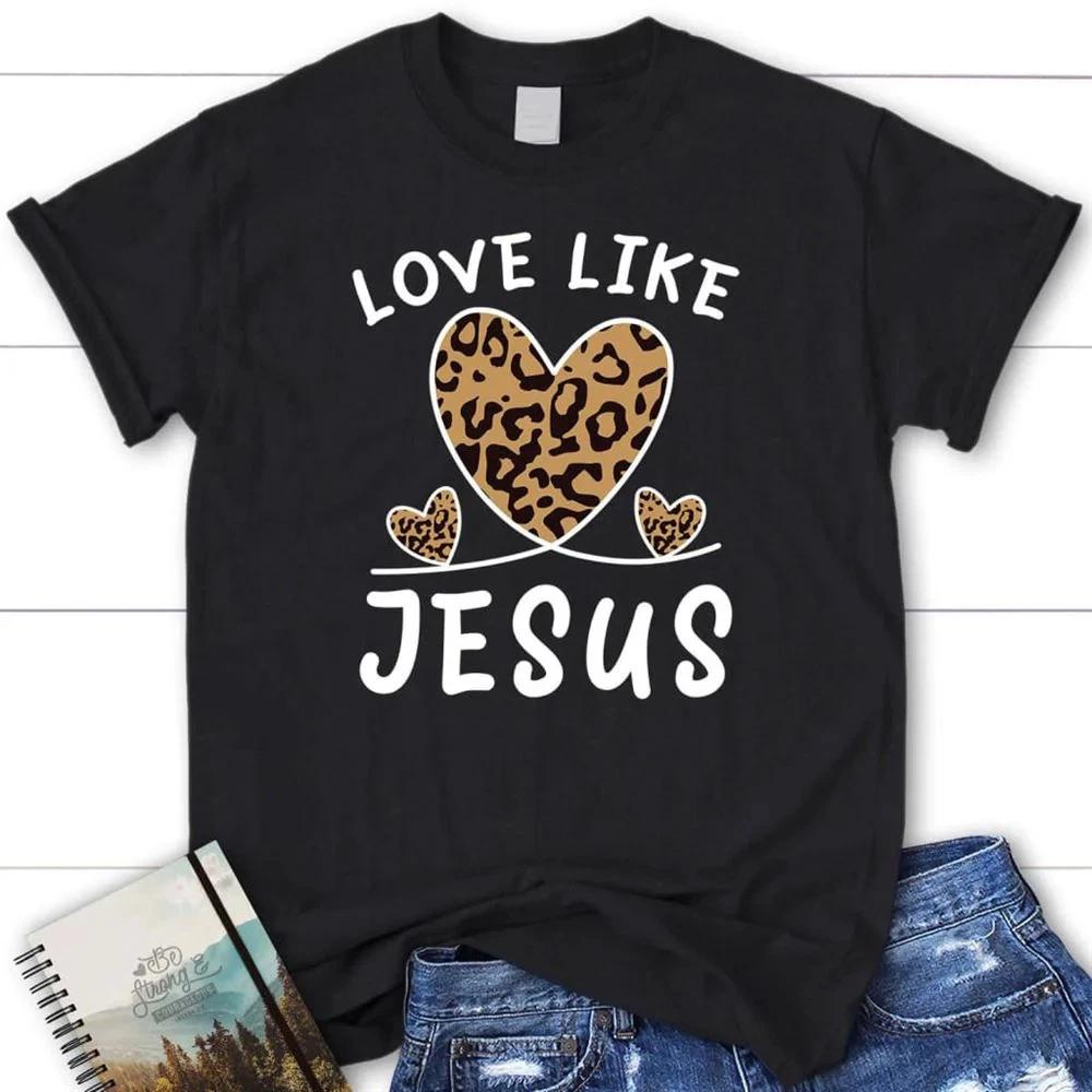Christian T Shirt Love Like Jesus Leopard Blessed T Shirt Bible T Shirt S