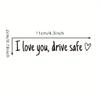 I Love You Drive Safe Car Decals Sticker Suitable For Car Decoration And Safety Reminder Windshield Bumpers Cute Designs