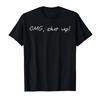 Funny Saying OMG Shut Up Humor Meme Sarcasm Joke Tshirt For Men Women 100 Cotton T Shirts Short Sleeve Tops 04243