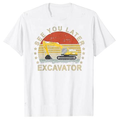 See You Later Excavator Funny T Shirts Summer Style Graphic  Streetwear Short Sleeve Birthday Gifts T-shirt Mens Clothing