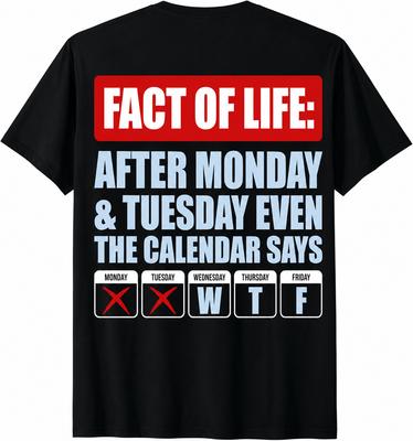 Fakt des Lebens Nach Montag Dienstag Sogar Der Kalender Sagt WTF T-Shirt