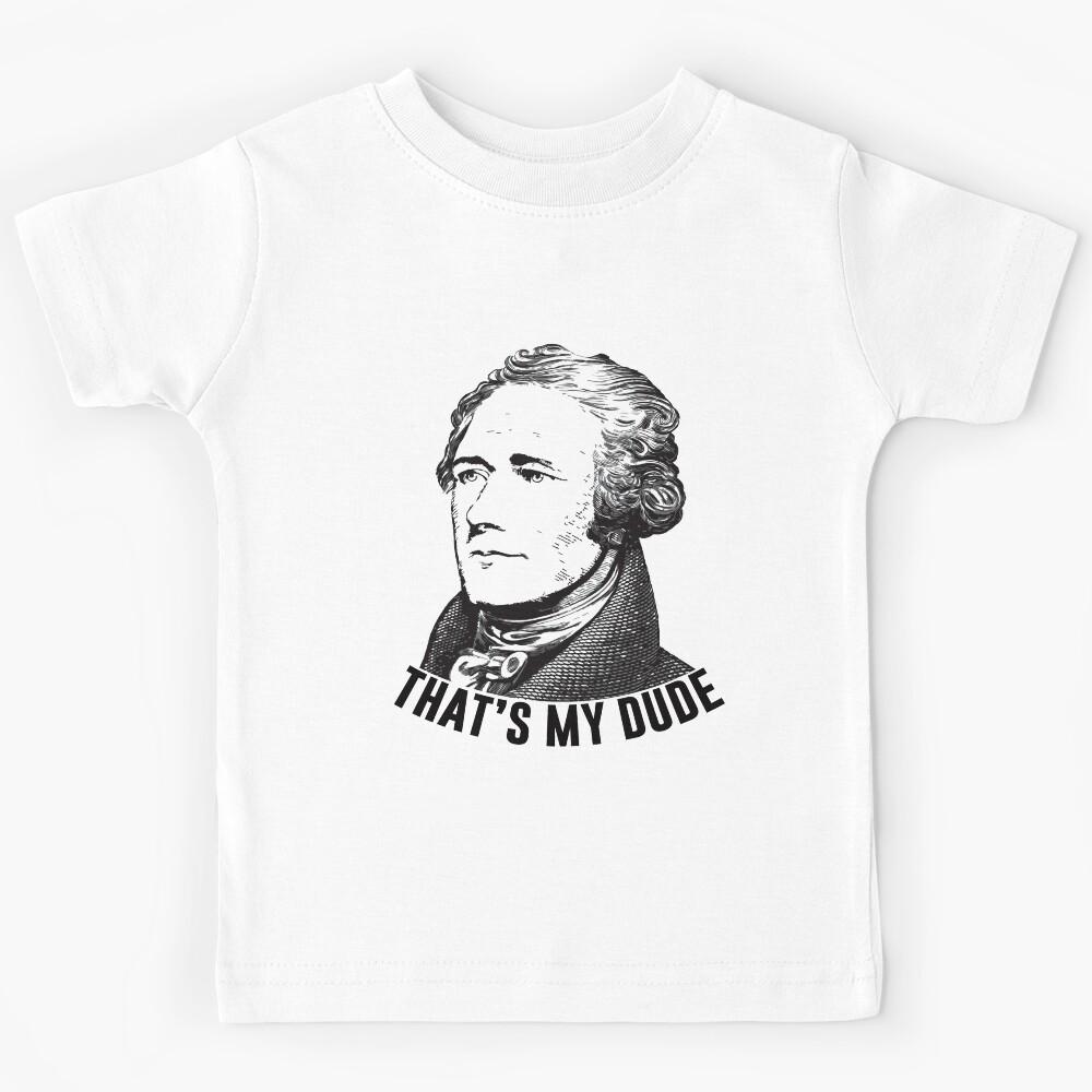 Hamilton - That s My Dude Kids T-Shirt 100
