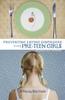 The Preventing Eating Disorders Among Pre-Teen Girls : A Step-by-Step Guide Book