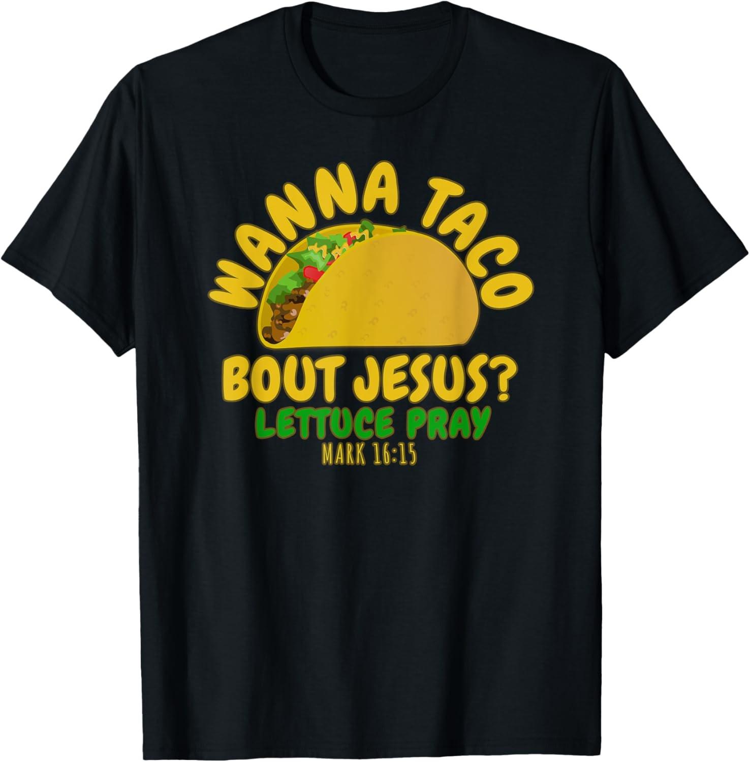WANNA TACO ABOUT JESUS Novelty Bible Funny Gift Womens Mens T-Shirt S разноцветный