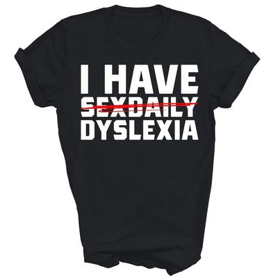 Ich habe Legasthenie Lustiges legasthenisches Unisex-Shirt Geschenk