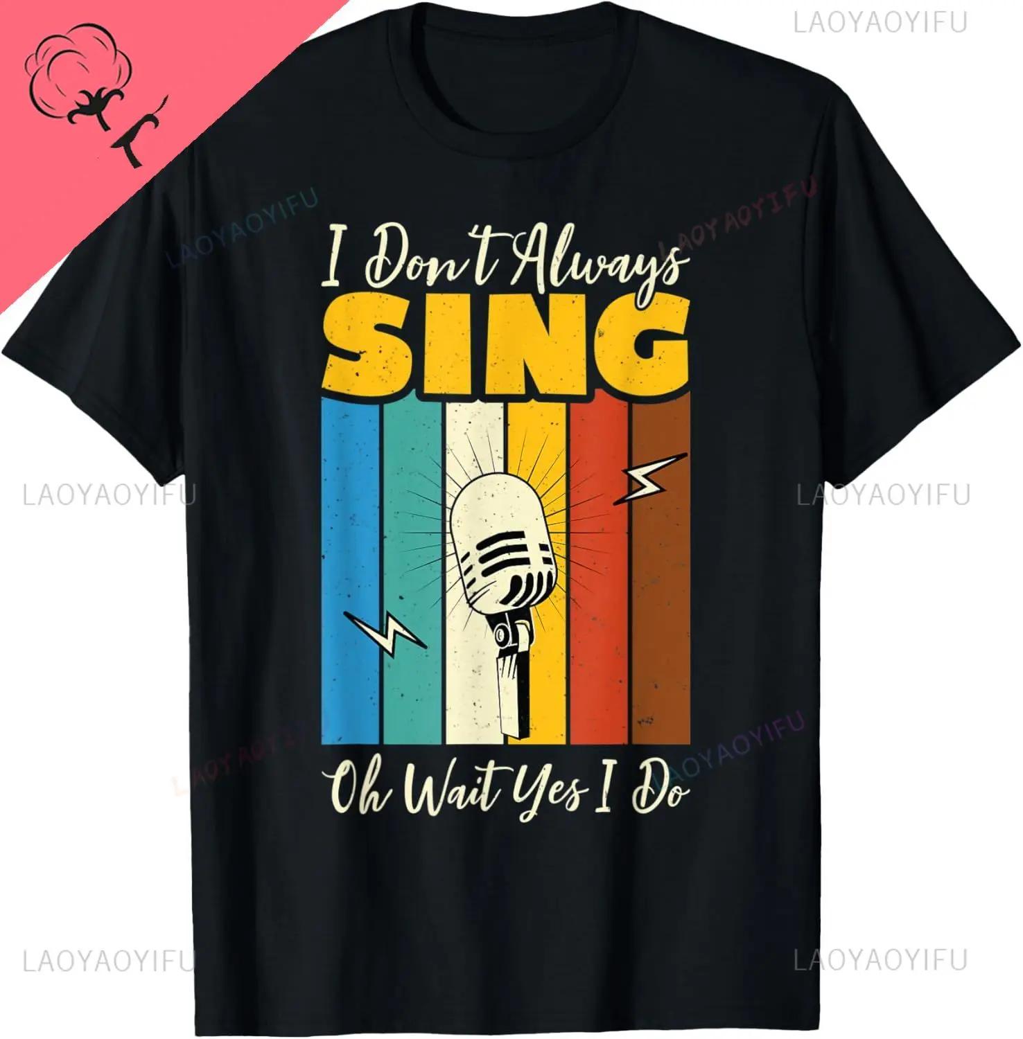 I Dont Always Sing Funny Music Artist Singer Retro Vintage TShirt Custom Printed Graphic Tshirts Funny Gifts Unisex Cotton Top S