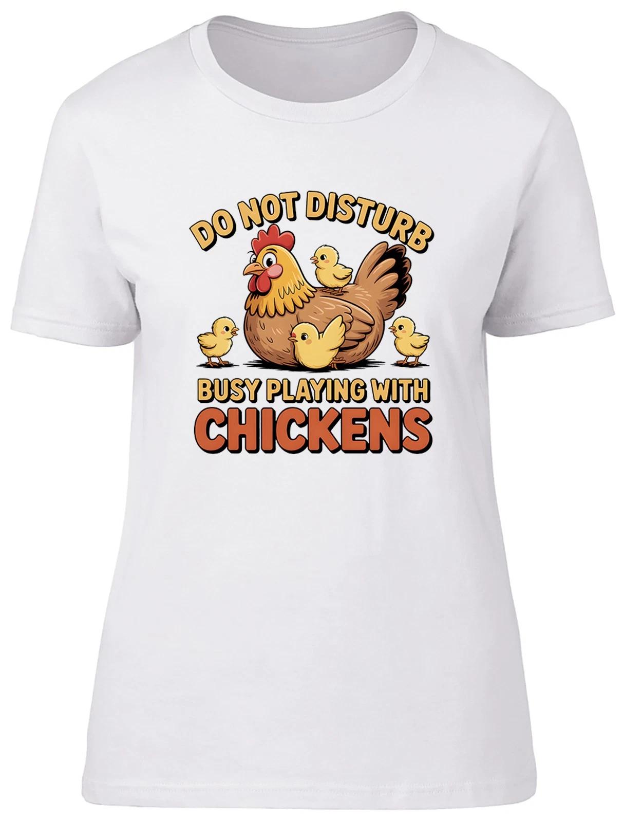 Do Not Disturb Busy Playing with Chickens Womens T-Shirt Ladies Gift Tee XS