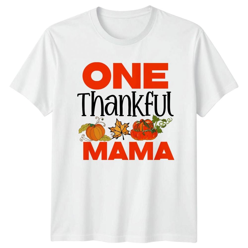 One Thankful Mama Unisexs TShirt Fall Thanksgiving Holiday Gift For Her S
