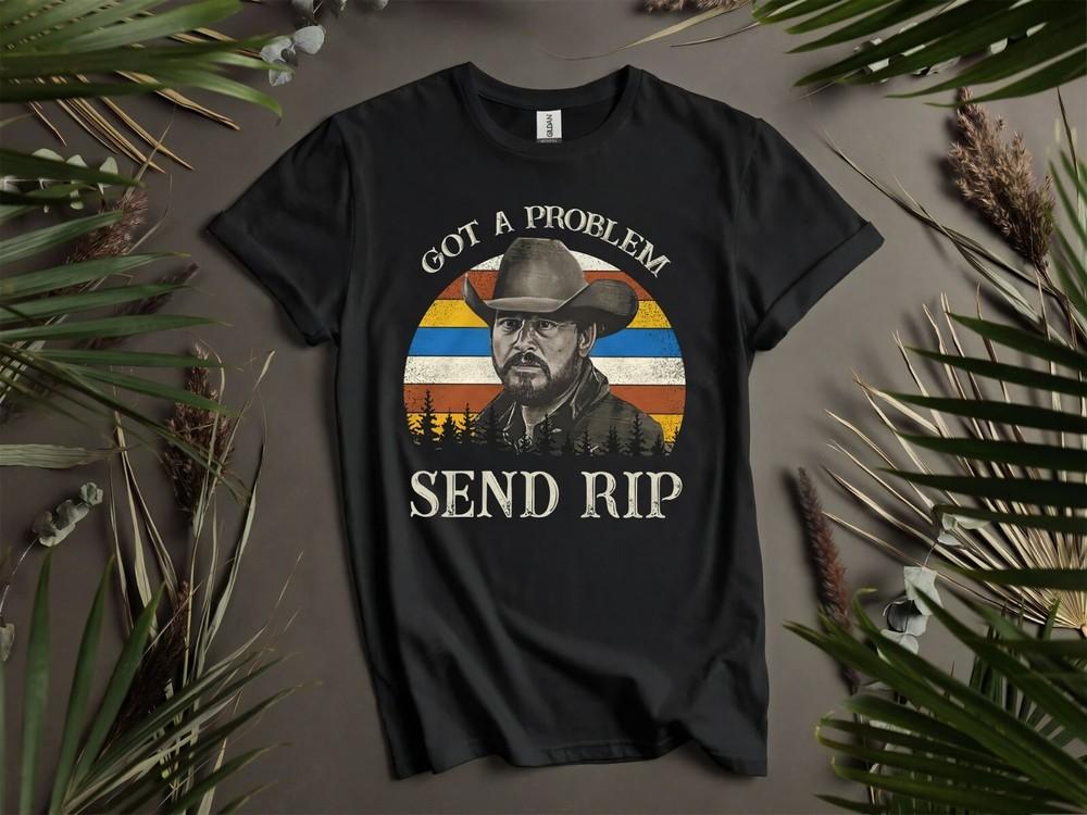 

Got A Problem Send Rip Vintage Yellowstone Hoodie Tshirt Men Women Unisex AD928 L
