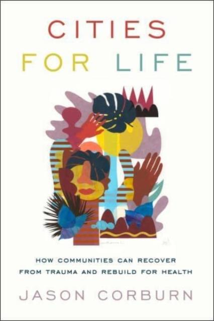 The Cities for Life : How Communities Can Recover from Trauma and Rebuild for Health Book