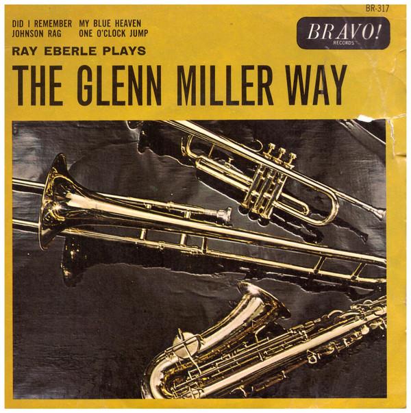 

7inch Record RAY EBERLE The Glenn Miller Way BR317 BRAVO RECORDS UK Jazz Used