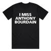 I Miss Anthony Bourdain T-Shirt – Organic Heavyweight Cotton Tee Handmade Screen Printed Slogan High Quality Cotton Tops