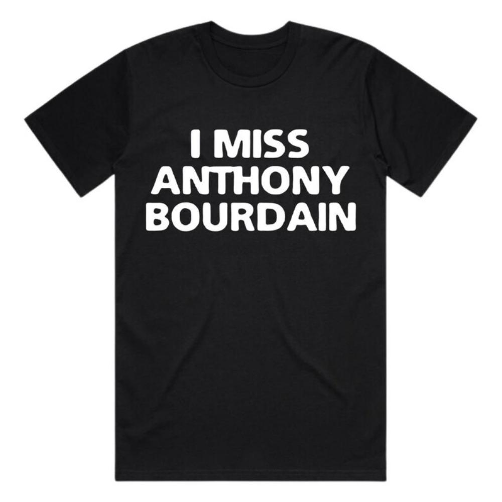I Miss Anthony Bourdain T-Shirt – Organic Heavyweight Cotton Tee Handmade Screen Printed Slogan High Quality Cotton Tops