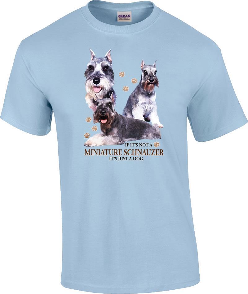 Miniature Schnauzer Dog T-Shirt If Not Miniature Schnauzer It s Just A Dog Shirt S